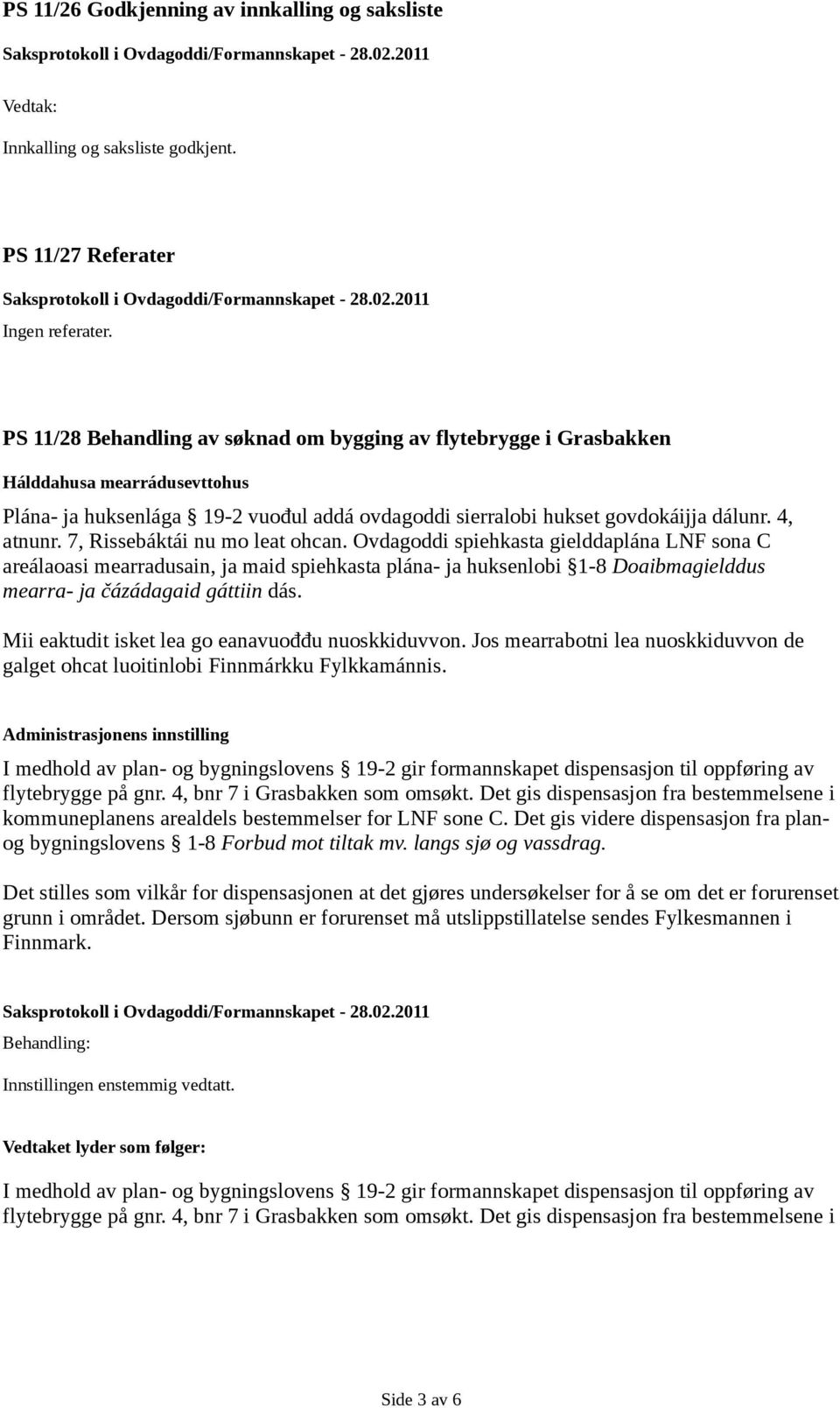 7, Rissebáktái nu mo leat ohcan. Ovdagoddi spiehkasta gielddaplána LNF sona C areálaoasi mearradusain, ja maid spiehkasta plána- ja huksenlobi 1-8 Doaibmagielddus mearra- ja čázádagaid gáttiin dás.