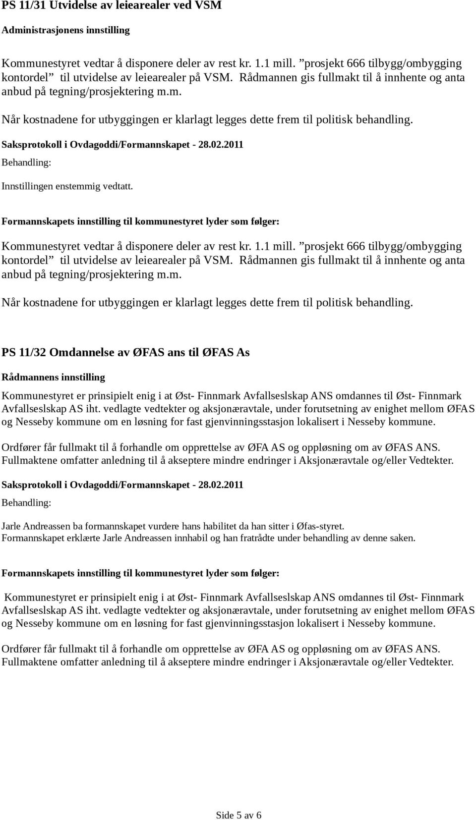 Kommunestyret vedtar å disponere deler av rest kr. 1.1 mill. prosjekt 666 tilbygg/ombygging kontordel til utvidelse av leiearealer på VSM.