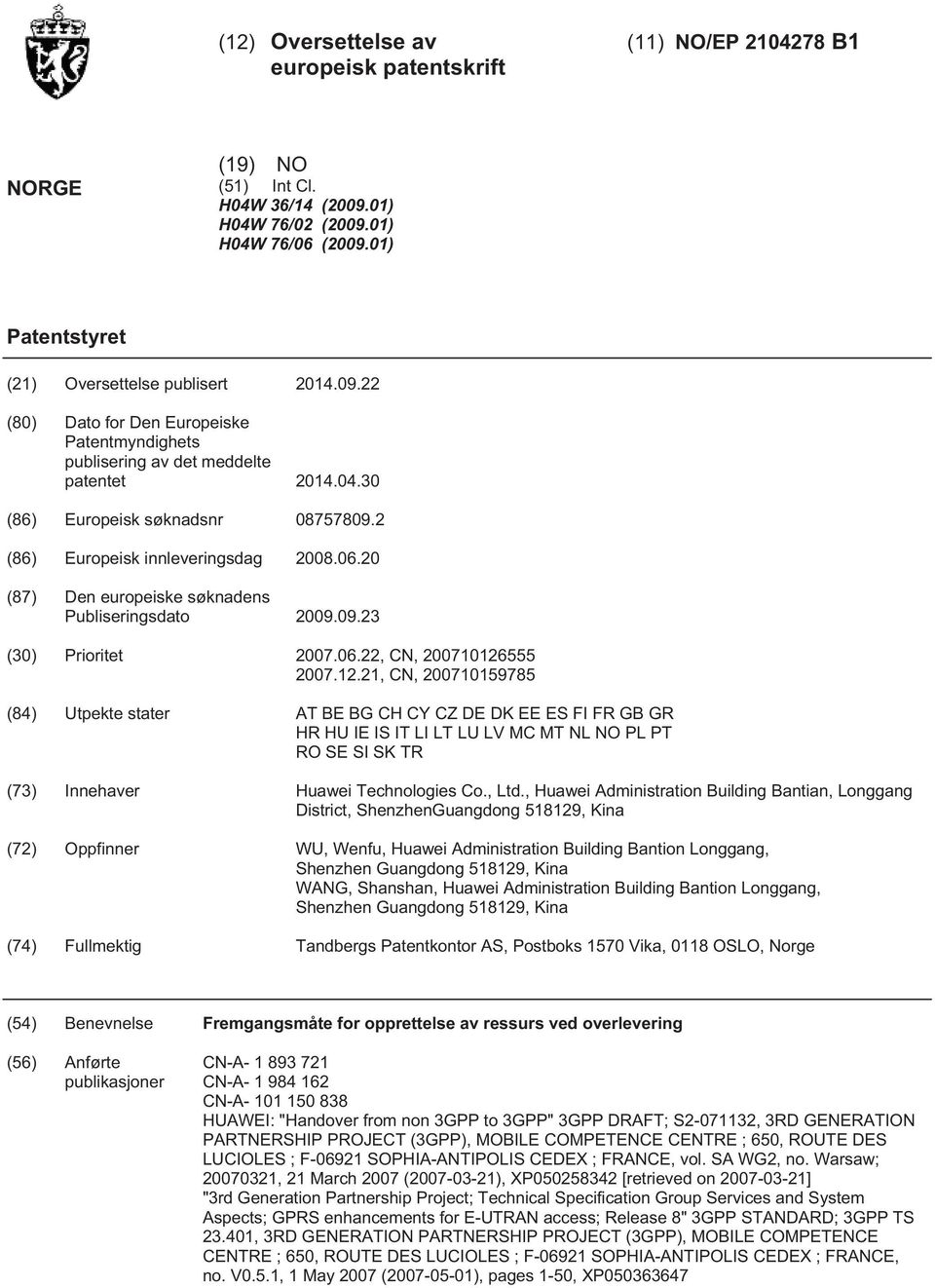 07.12.21, CN, 071978 (84) Utpekte stater AT BE BG CH CY CZ DE DK EE ES FI FR GB GR HR HU IE IS IT LI LT LU LV MC MT NL NO PL PT RO SE SI SK TR (73) Innehaver Huawei Technologies Co., Ltd.