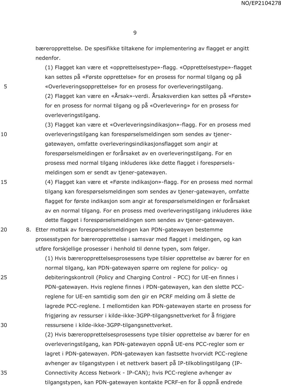 (2) Flagget kan være en «Årsak»-verdi. Årsaksverdien kan settes på «Første» for en prosess for normal tilgang og på «Overlevering» for en prosess for overleveringstilgang.