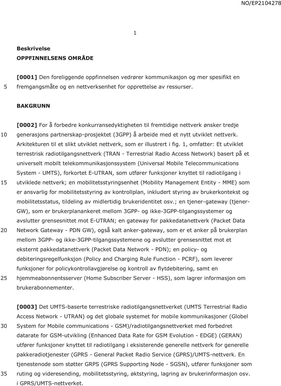 Arkitekturen til et slikt utviklet nettverk, som er illustrert i fig.