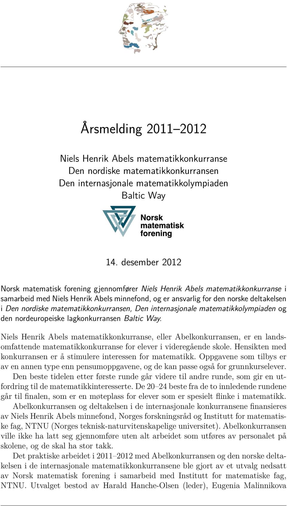 no Til Norsk matematisk forening gjennomfører Test Niels Henrik Abels matematikkonkurranse i samarbeid med Niels Henrik Abels minnefond, og er ansvarlig for den norske deltakelsen Trondheim, 1.