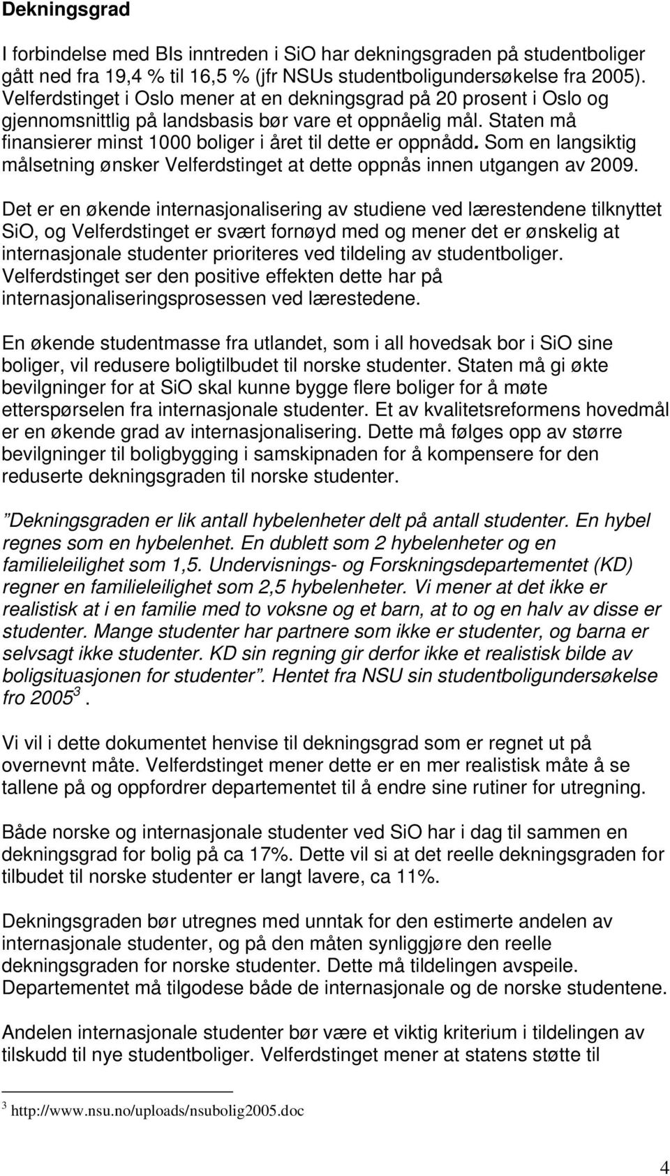 Som en langsiktig målsetning ønsker Velferdstinget at dette oppnås innen utgangen av 2009.