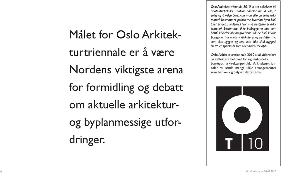 Eller er det utviklere? Hvor mye bestemmer arkitektene? Bestemmer ikke innbyggerne noe som helst? Hvorfor blir omgivelsene slik de blir?