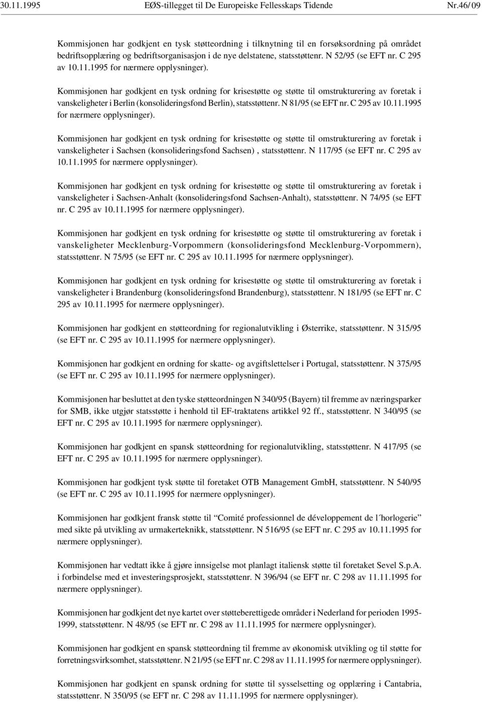 Kommisjonen har godkjent en tysk ordning for krisestøtte og støtte til omstrukturering av foretak i vanskeligheter i Berlin (konsolideringsfond Berlin), statsstøttenr. N 81/95 (se EFT nr. C 295 av 10.