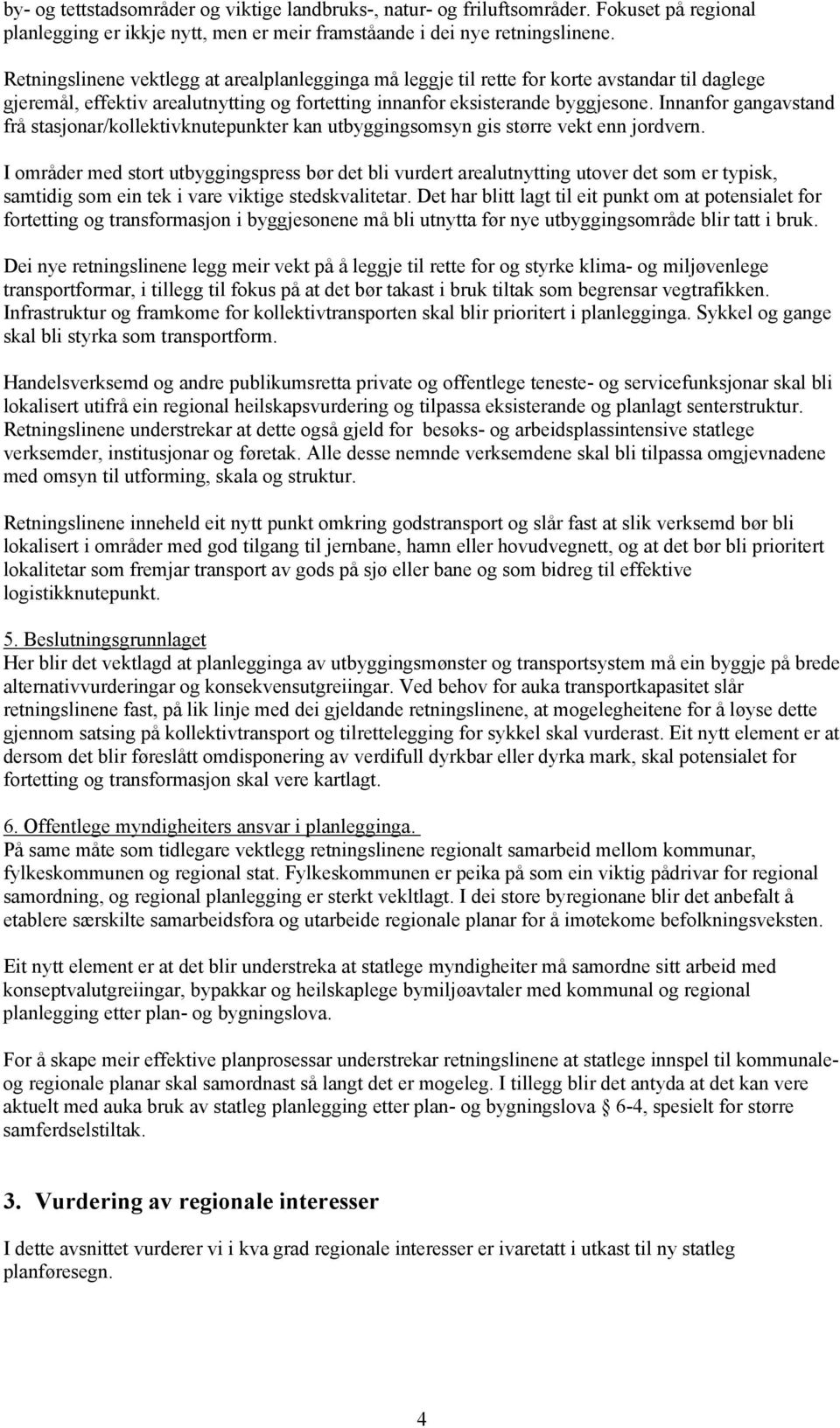 Innanfor gangavstand frå stasjonar/kollektivknutepunkter kan utbyggingsomsyn gis større vekt enn jordvern.