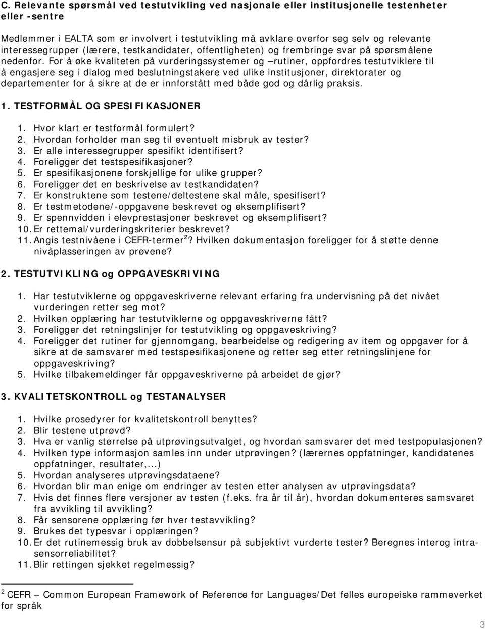 For å øke kvaliteten på vurderingssystemer og rutiner, oppfordres testutviklere til å engasjere seg i dialog med beslutningstakere ved ulike institusjoner, direktorater og departementer for å sikre