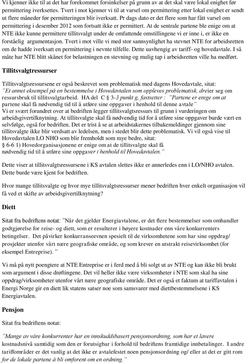 Pr dags dato er det flere som har fått varsel om permittering i desember 2012 som fortsatt ikke er permittert.