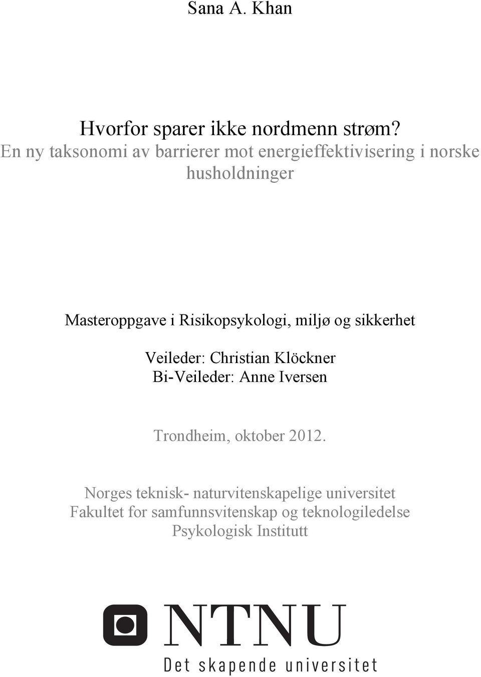 Risikopsykologi, miljø og sikkerhet Veileder: Christian Klöckner Bi-Veileder: Anne Iversen