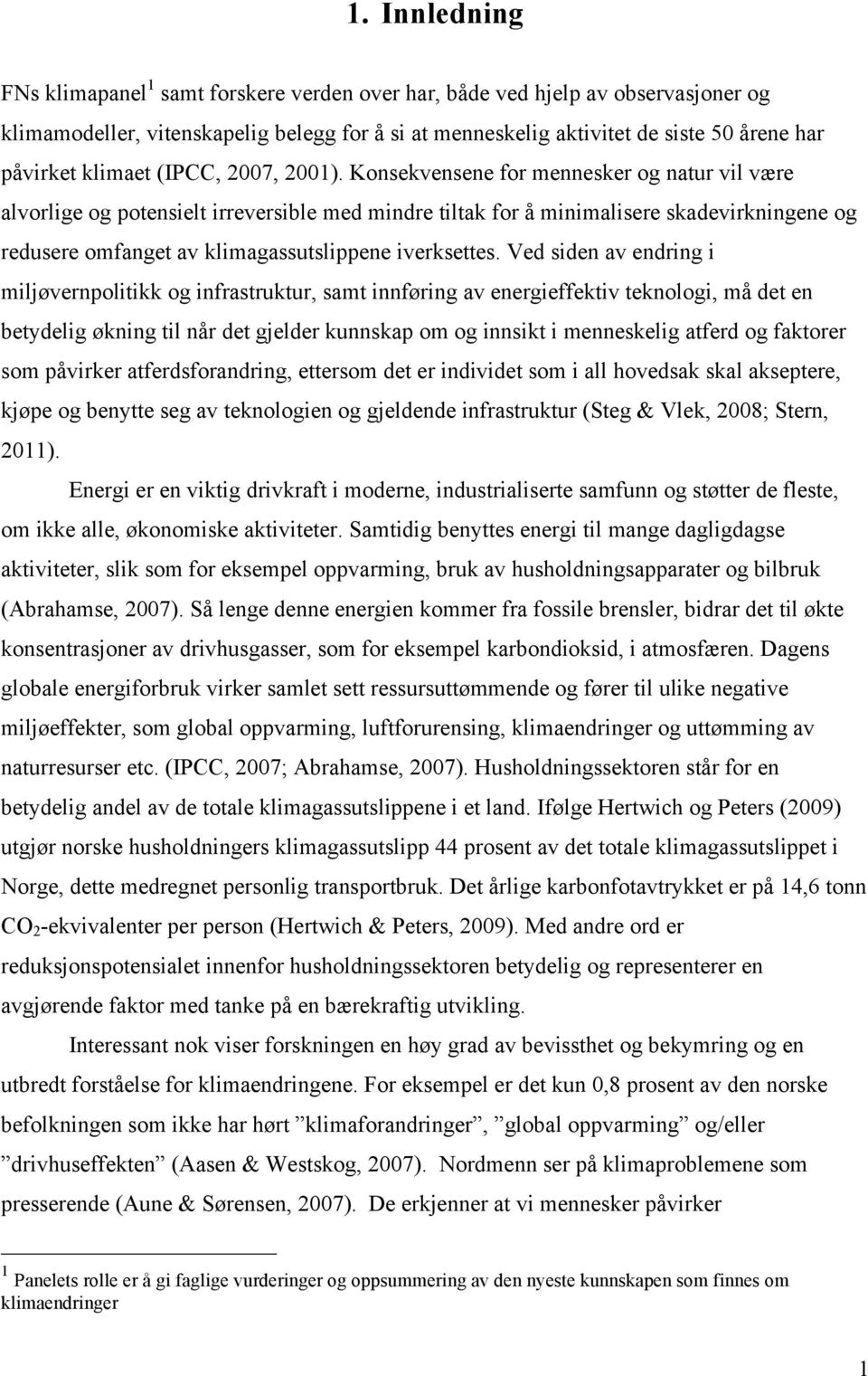 Konsekvensene for mennesker og natur vil være alvorlige og potensielt irreversible med mindre tiltak for å minimalisere skadevirkningene og redusere omfanget av klimagassutslippene iverksettes.