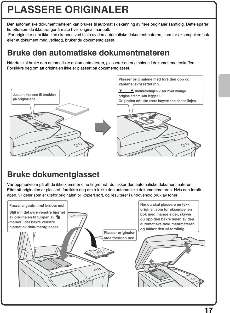 Bruke den automatiske dokumentmateren Når du skal bruke den automatiske dokumentmateren, plasserer du originalene i dokumentmaterskuffen.