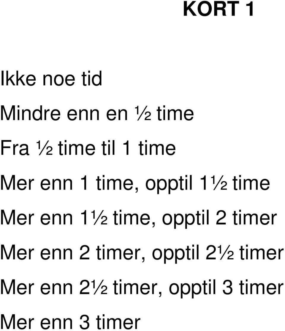 1½ time, opptil 2 timer Mer enn 2 timer, opptil 2½