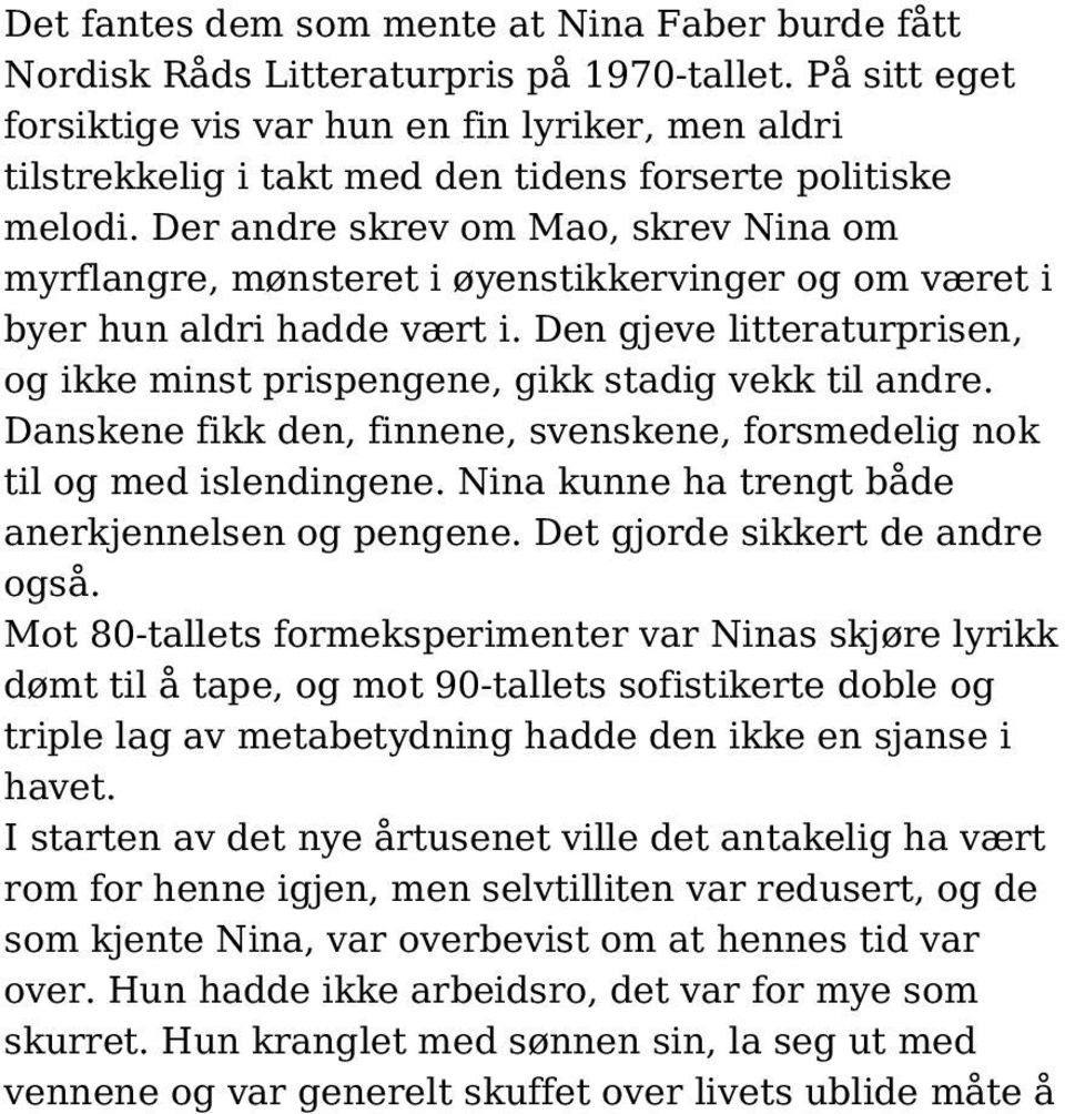 Der andre skrev om Mao, skrev Nina om myrflangre, mønsteret i øyenstikkervinger og om været i byer hun aldri hadde vært i.