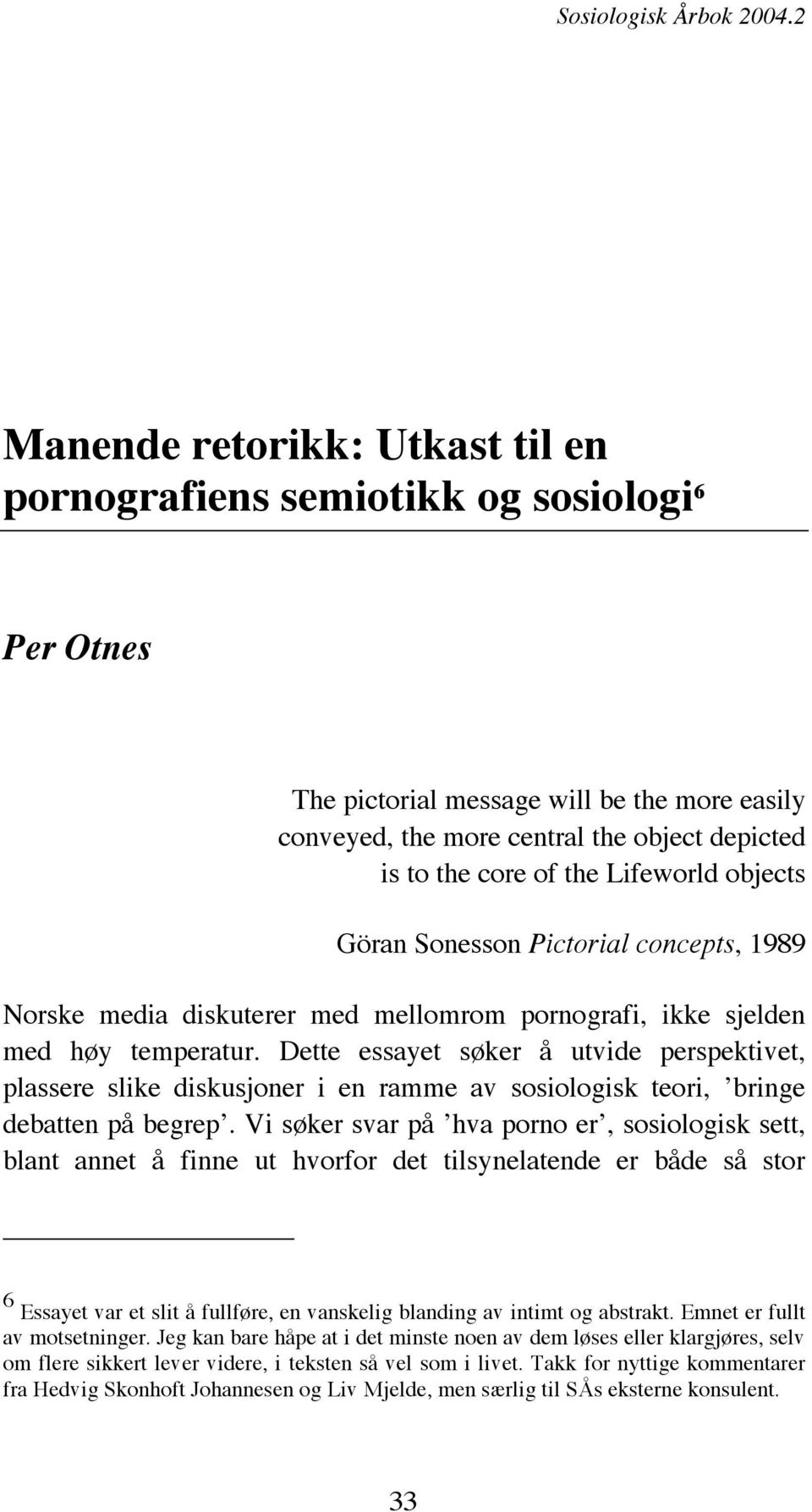 Lifeworld objects Göran Sonesson Pictorial concepts, 1989 Norske media diskuterer med mellomrom pornografi, ikke sjelden med høy temperatur.