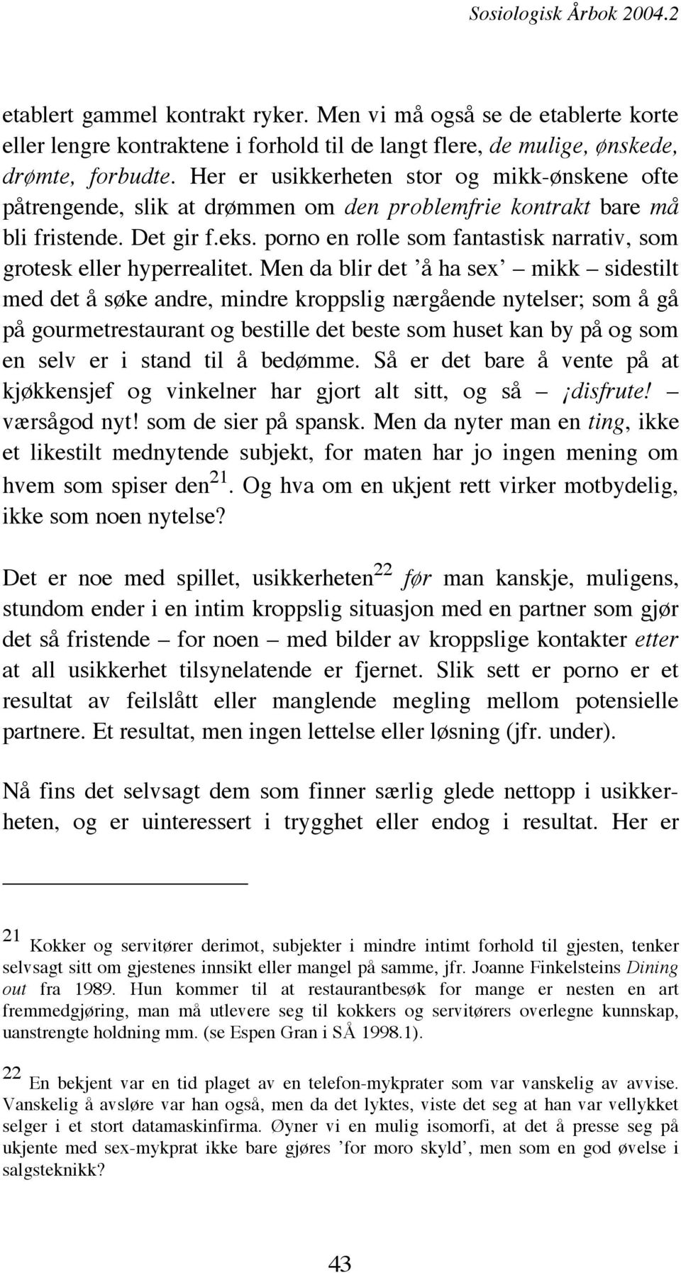 porno en rolle som fantastisk narrativ, som grotesk eller hyperrealitet.