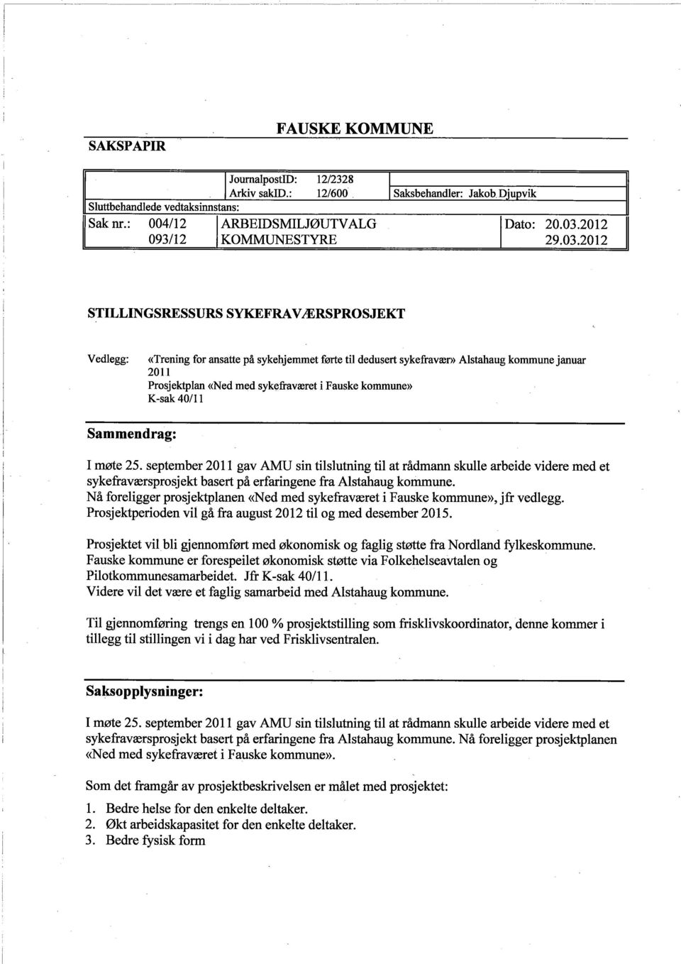 tte på sykehjemmet føre dl dedusert sykefravæf)) Alstahaug kommune januar 2011 Prosjektlan ((Ned med sykefraværet i Fauske kommune)) K-sak 40/1 1 Sammendrag: I møe 25.