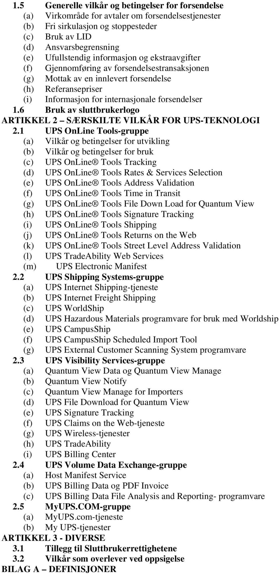 6 Bruk av sluttbrukerlogo ARTIKKEL 2 SÆRSKILTE VILKÅR FOR UPS-TEKNOLOGI 2.