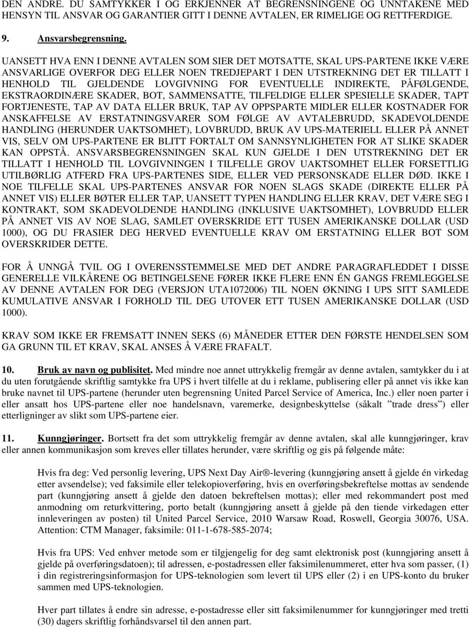 EVENTUELLE INDIREKTE, PÅFØLGENDE, EKSTRAORDINÆRE SKADER, BOT, SAMMENSATTE, TILFELDIGE ELLER SPESIELLE SKADER, TAPT FORTJENESTE, TAP AV DATA ELLER BRUK, TAP AV OPPSPARTE MIDLER ELLER KOSTNADER FOR