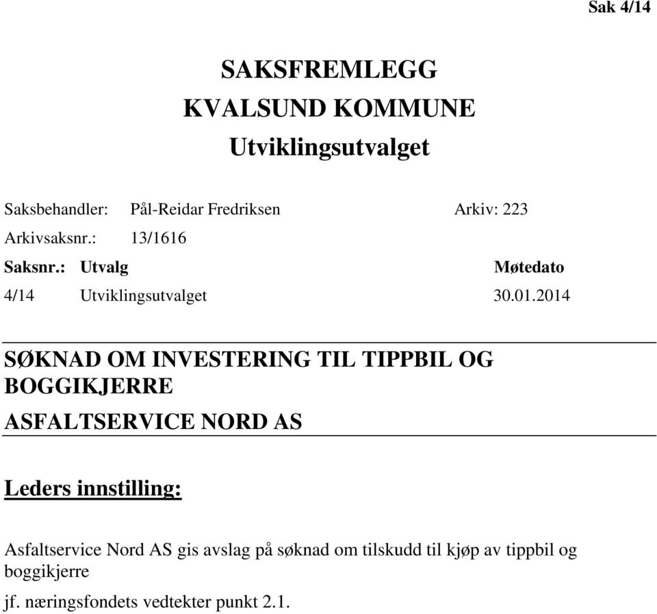 2014 SØKNAD OM INVESTERING TIL TIPPBIL OG BOGGIKJERRE ASFALTSERVICE NORD AS Leders innstilling: