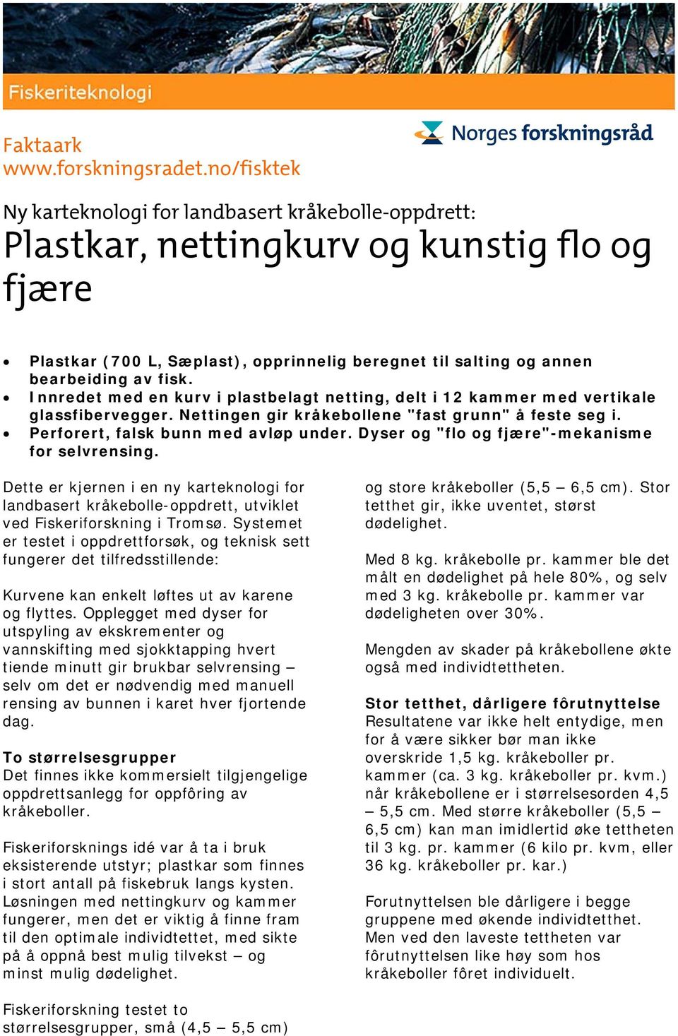 Dyser og "flo og fjære"-mekanisme for selvrensing. Dette er kjernen i en ny karteknologi for landbasert kråkebolle-oppdrett, utviklet ved Fiskeriforskning i Tromsø.