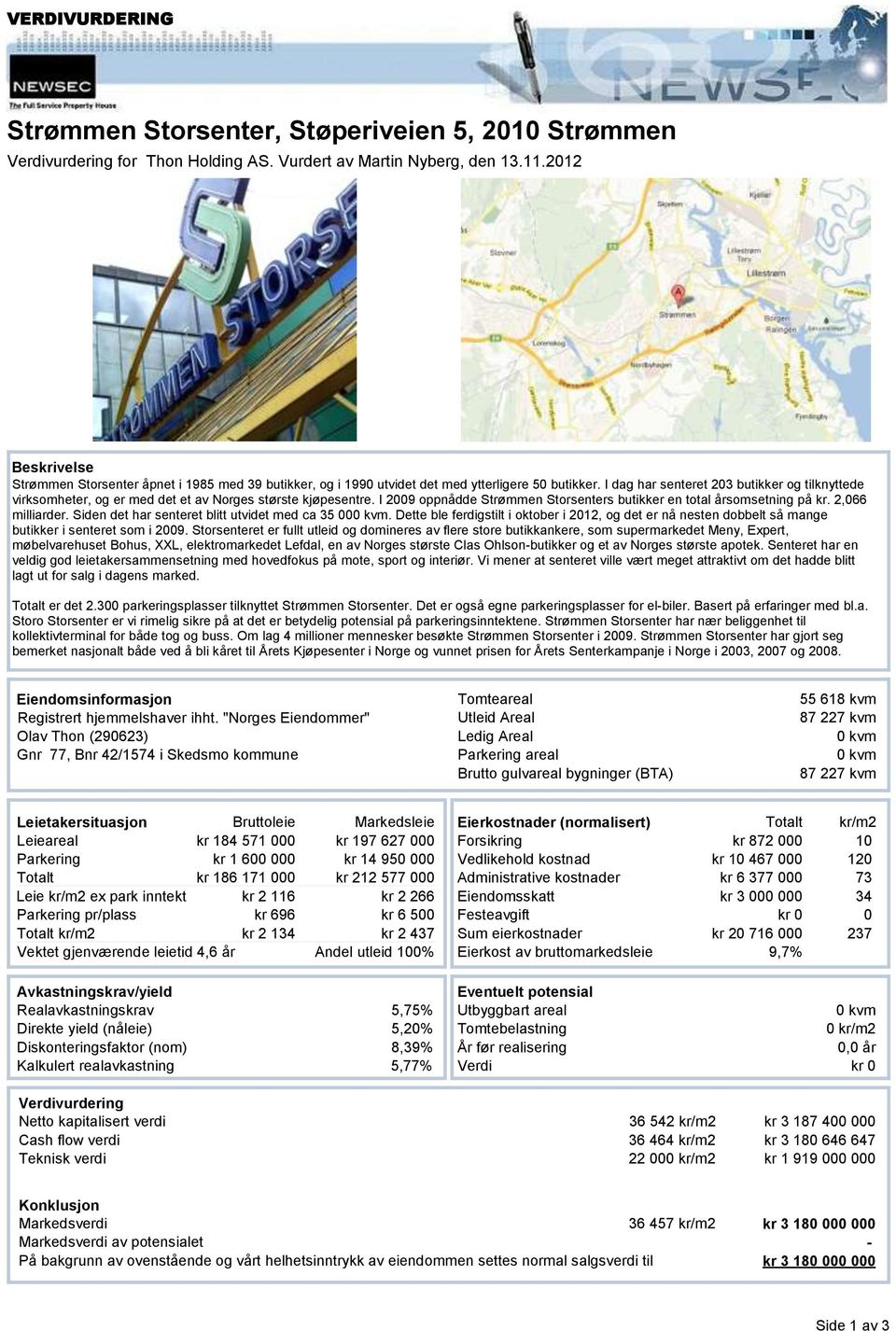 I dag har senteret 23 butikker og tilknyttede virksomheter, og er med det et av Norges største kjøpesentre. I 29 oppnådde Strømmen Storsenters butikker en total årsomsetning på kr. 2,66 milliarder.