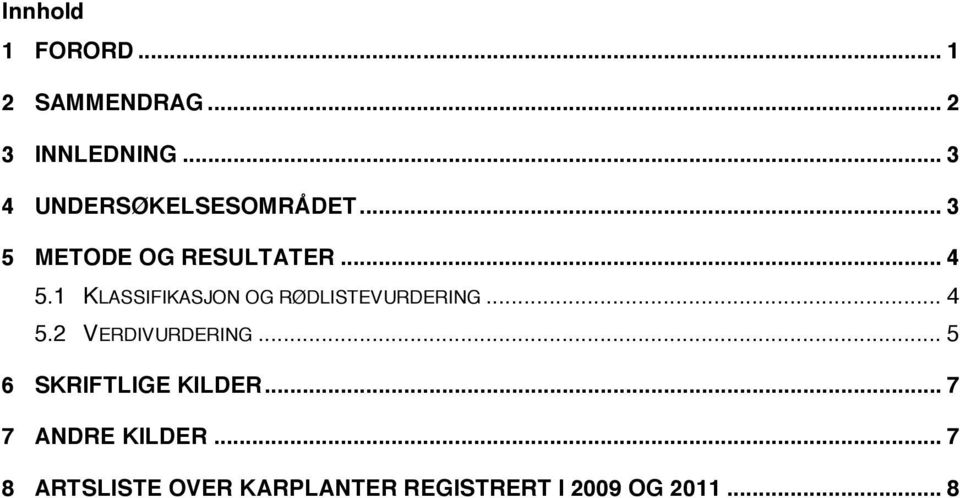 1 KLASSIFIKASJON OG RØDLISTEVURDERING... 4 5.2 VERDIVURDERING.