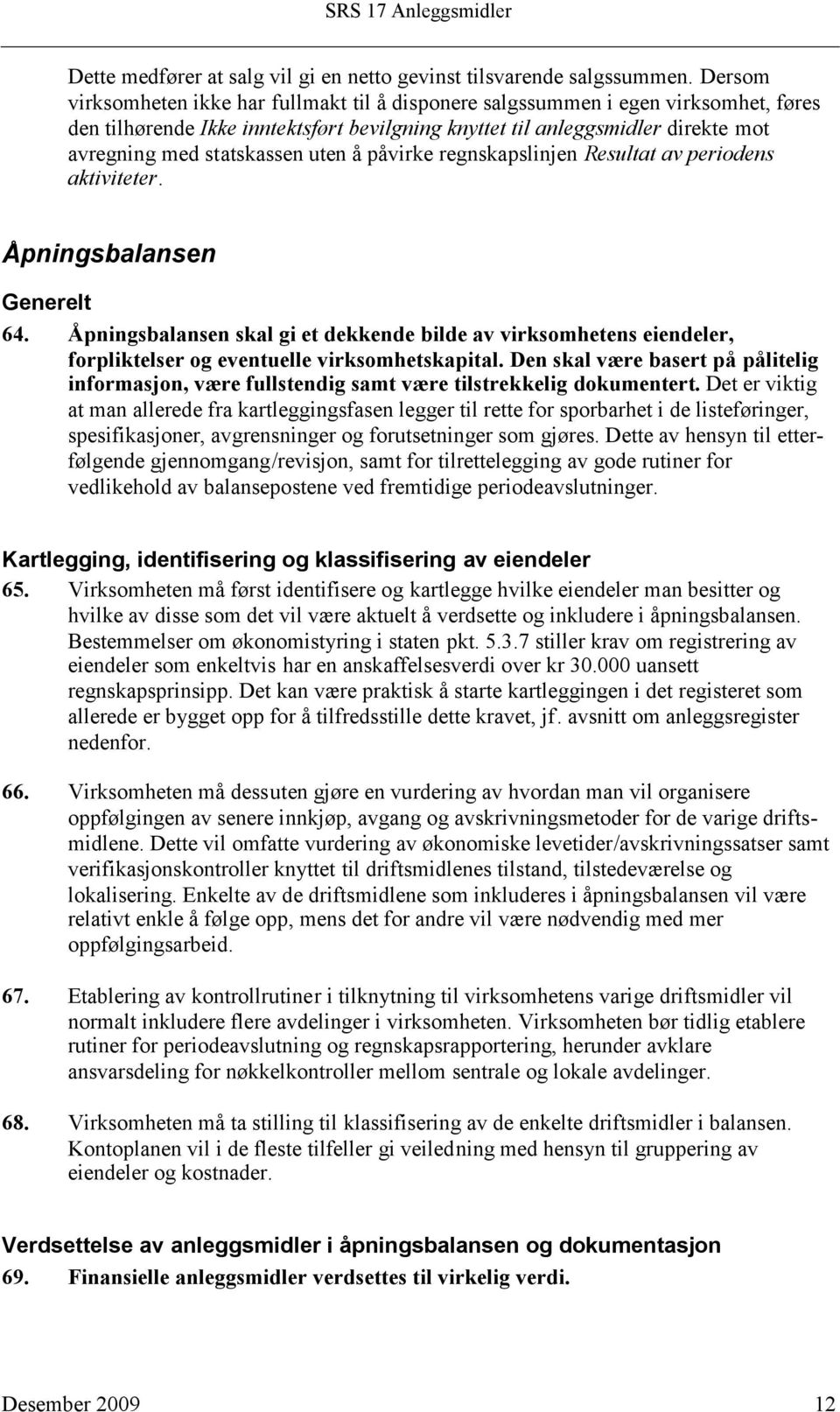 uten å påvirke regnskapslinjen Resultat av periodens aktiviteter. Åpningsbalansen Generelt 64.