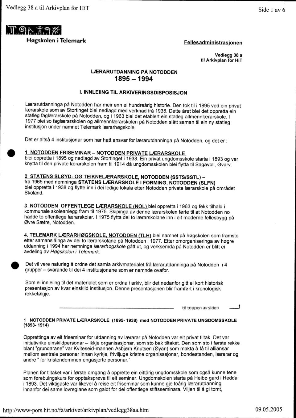 Dette året blei det oppretta ein statleg faglærarskole på Notodden, og i 1963 blei det etablert ein statleg allmennlærarskole.