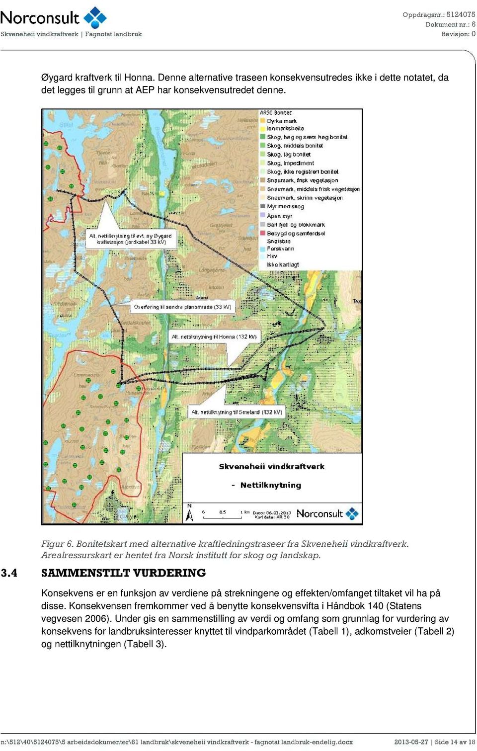 4 SAMMENSTILT VURDERING Konsekvens er en funksjon av verdiene på strekningene og effekten/omfanget tiltaket vil ha på disse.