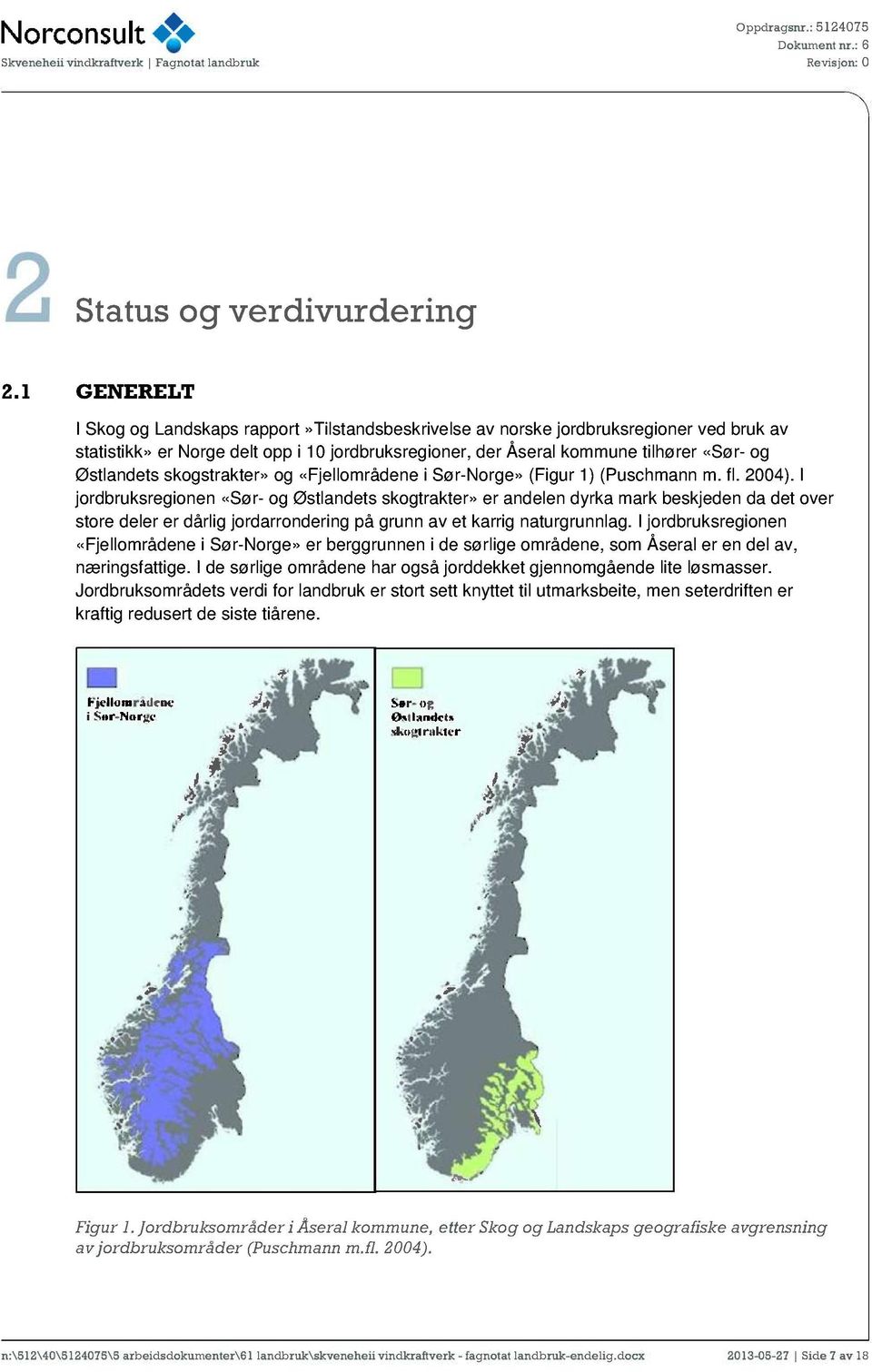 Østlandets skogstrakter» og «Fjellområdene i Sør-Norge» (Figur 1) (Puschmann m. fl. 2004).