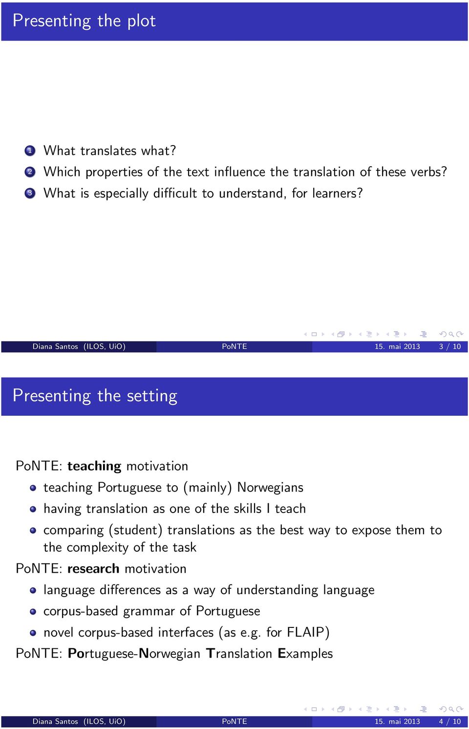 mai 2013 3 / 10 Presenting the setting PoNTE: teaching motivation teaching Portuguese to (mainly) Norwegians having translation as one of the skills I teach comparing (student)