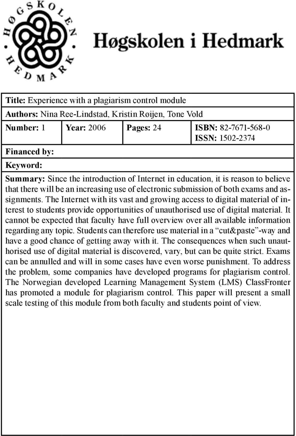 The Internet with its vast and growing access to digital material of interest to students provide opportunities of unauthorised use of digital material.