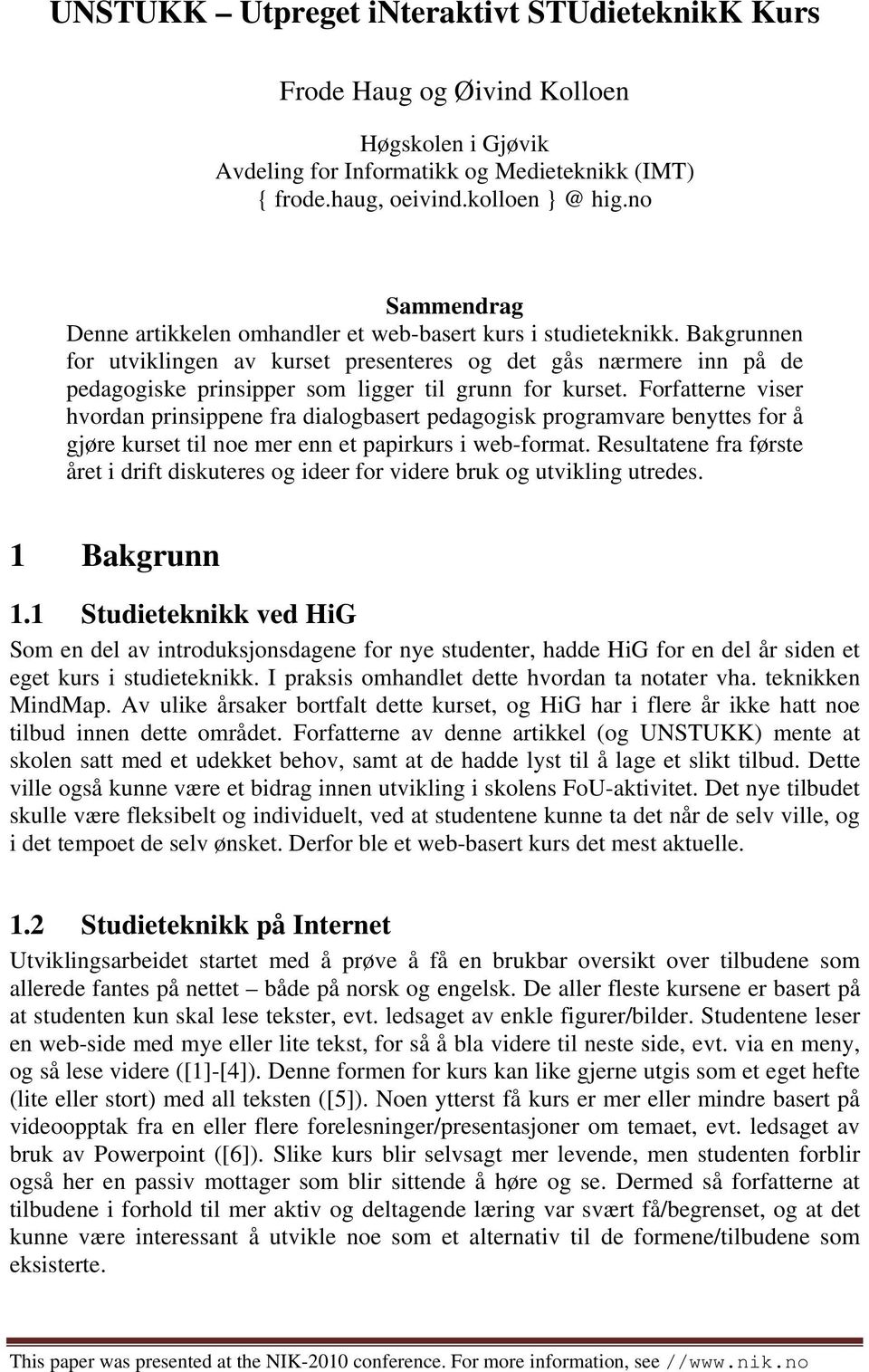 Bakgrunnen for utviklingen av kurset presenteres og det gås nærmere inn på de pedagogiske prinsipper som ligger til grunn for kurset.