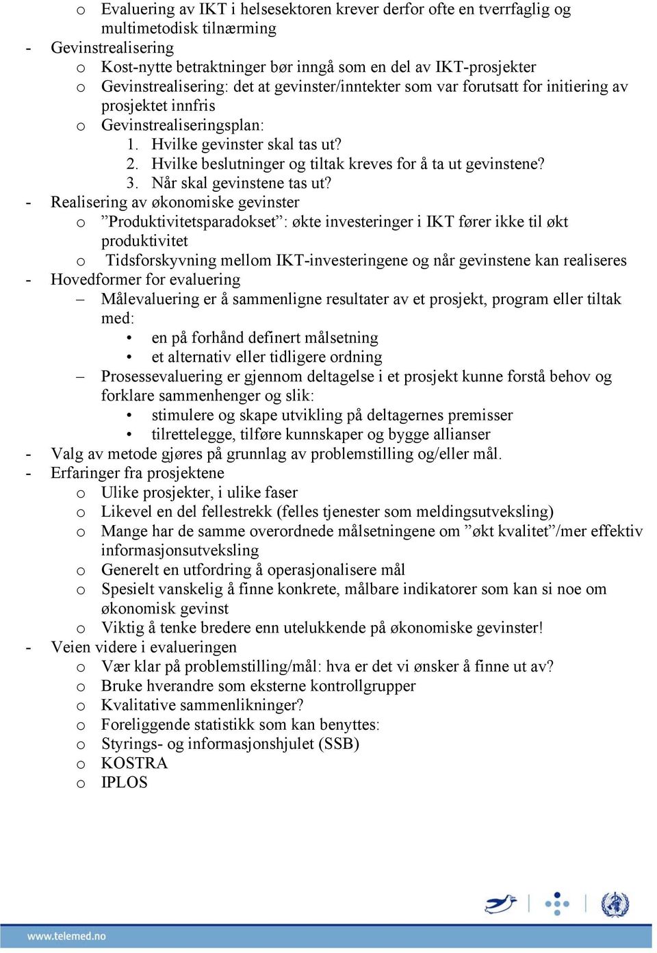 Hvilke beslutninger og tiltak kreves for å ta ut gevinstene? 3. Når skal gevinstene tas ut?