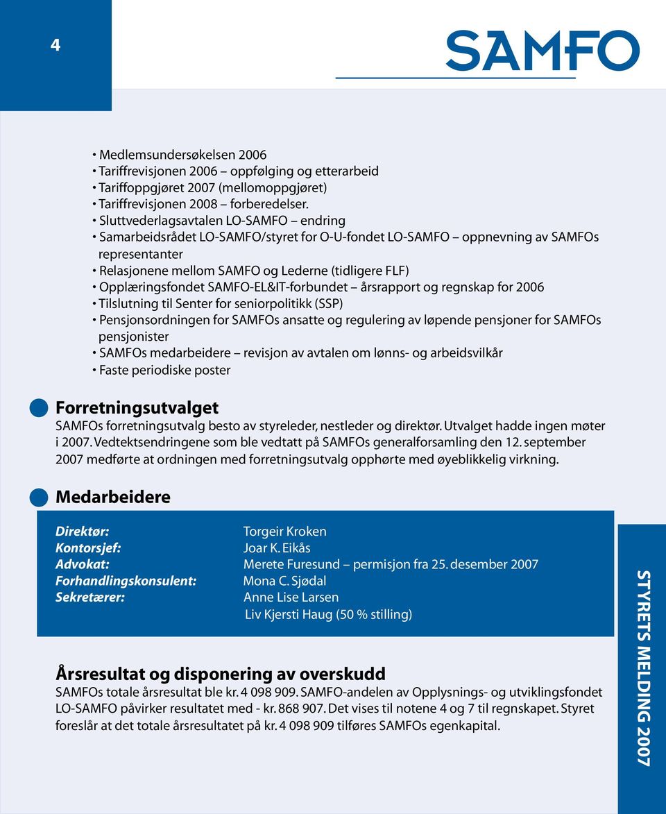 årsrapport og regnskap for 2006 Tilslutning til Senter for seniorpolitikk (SSP) Pensjonsordningen for s ansatte og regulering av løpende pensjoner for s pensjonister s medarbeidere revisjon av