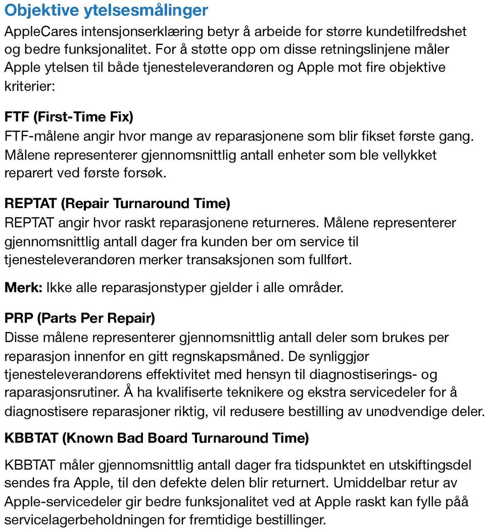 som blir fikset første gang. Målene representerer gjennomsnittlig antall enheter som ble vellykket reparert ved første forsøk.