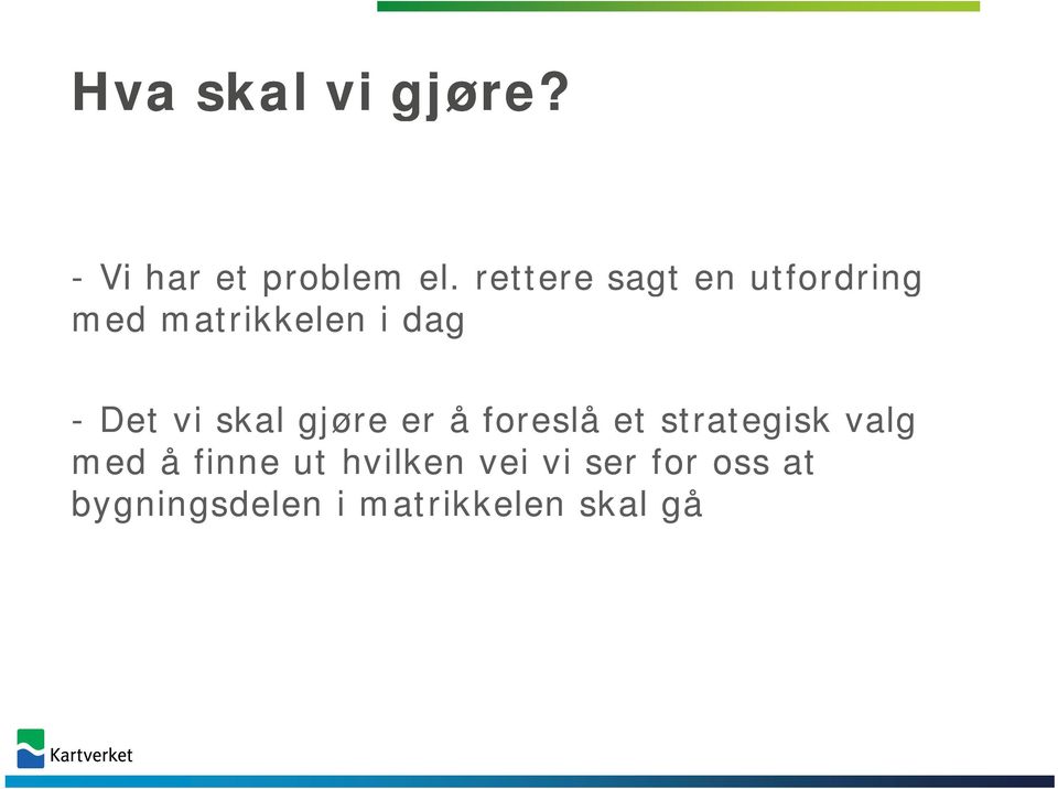 vi skal gjøre er å foreslå et strategisk valg med å