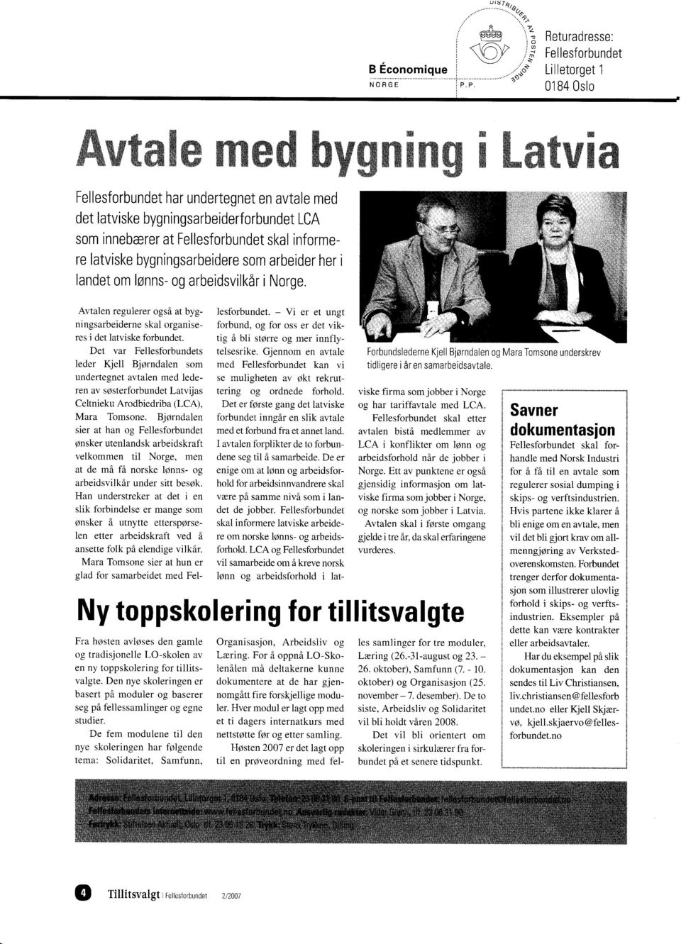 bygningsarbeidere som arbeider her i landet om lsnns- og arbeidsvilkdr i Norge. Avtalen regulerer ogsi at bygni ngsarbeiderne skal organiseres i det latviske forbundet.
