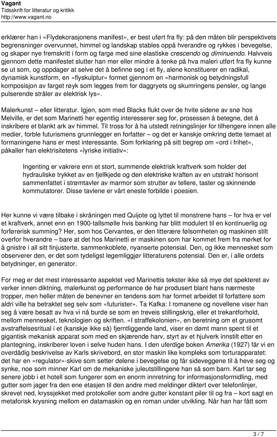 Halvveis gjennom dette manifestet slutter han mer eller mindre å tenke på hva maleri utført fra fly kunne se ut som, og oppdager at selve det å befinne seg i et fly, alene konstituerer en radikal,