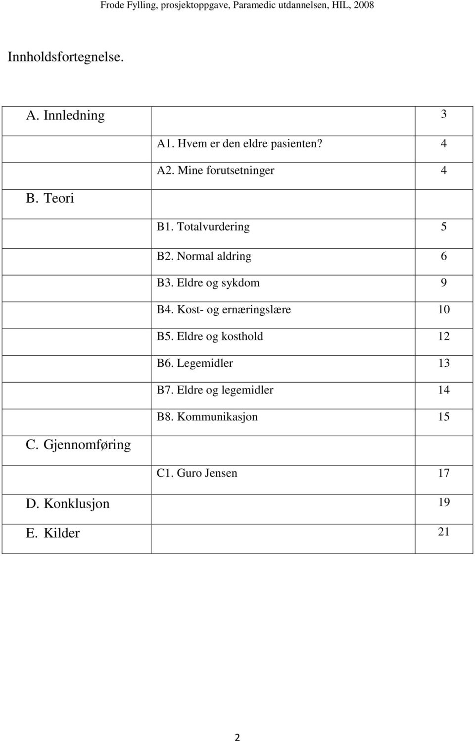 Normal aldring 6 B3. Eldre og sykdom 9 B4. Kost- og ernæringslære 10 B5.