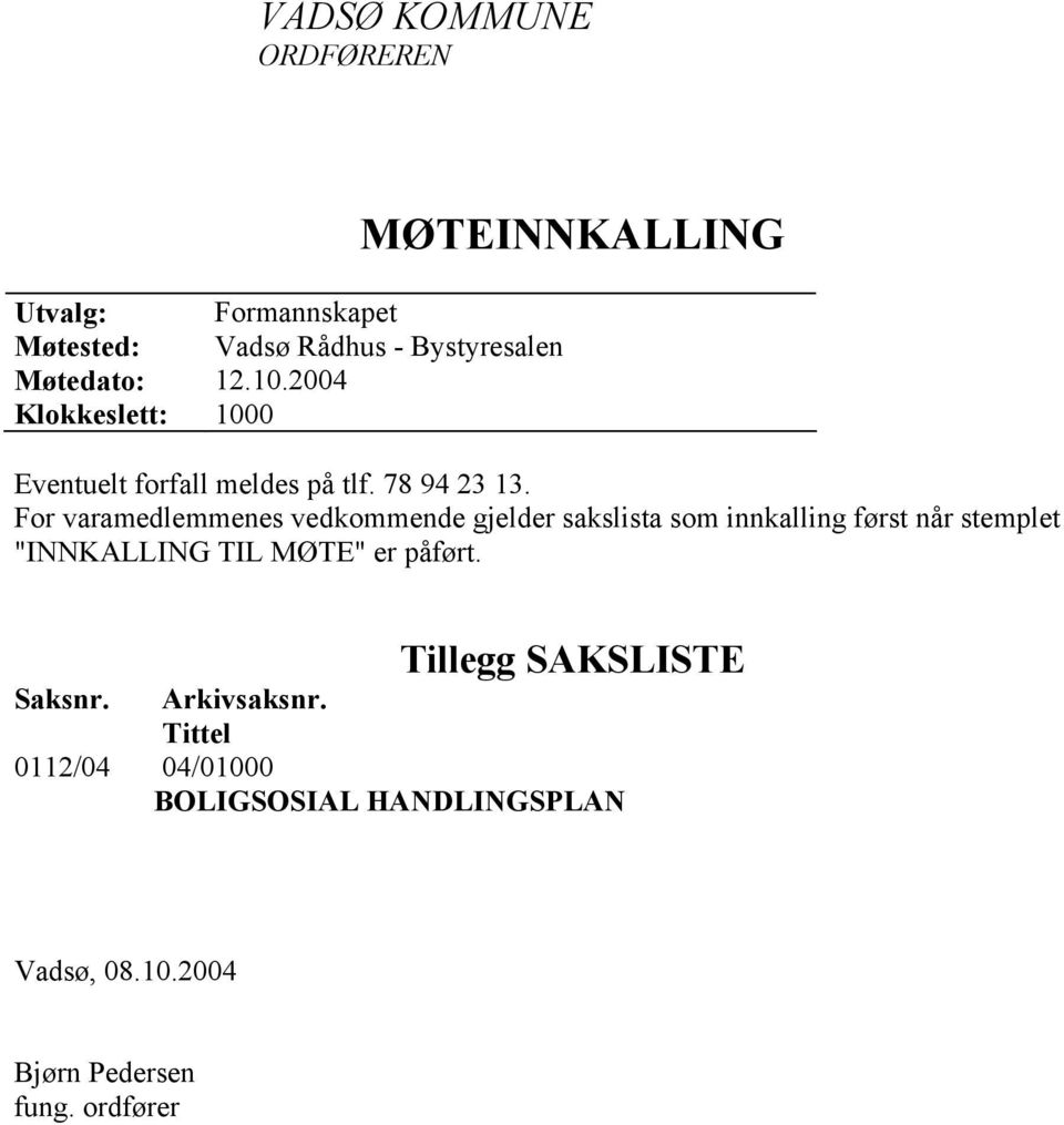 For varamedlemmenes vedkommende gjelder sakslista som innkalling først når stemplet "INNKALLING TIL MØTE" er