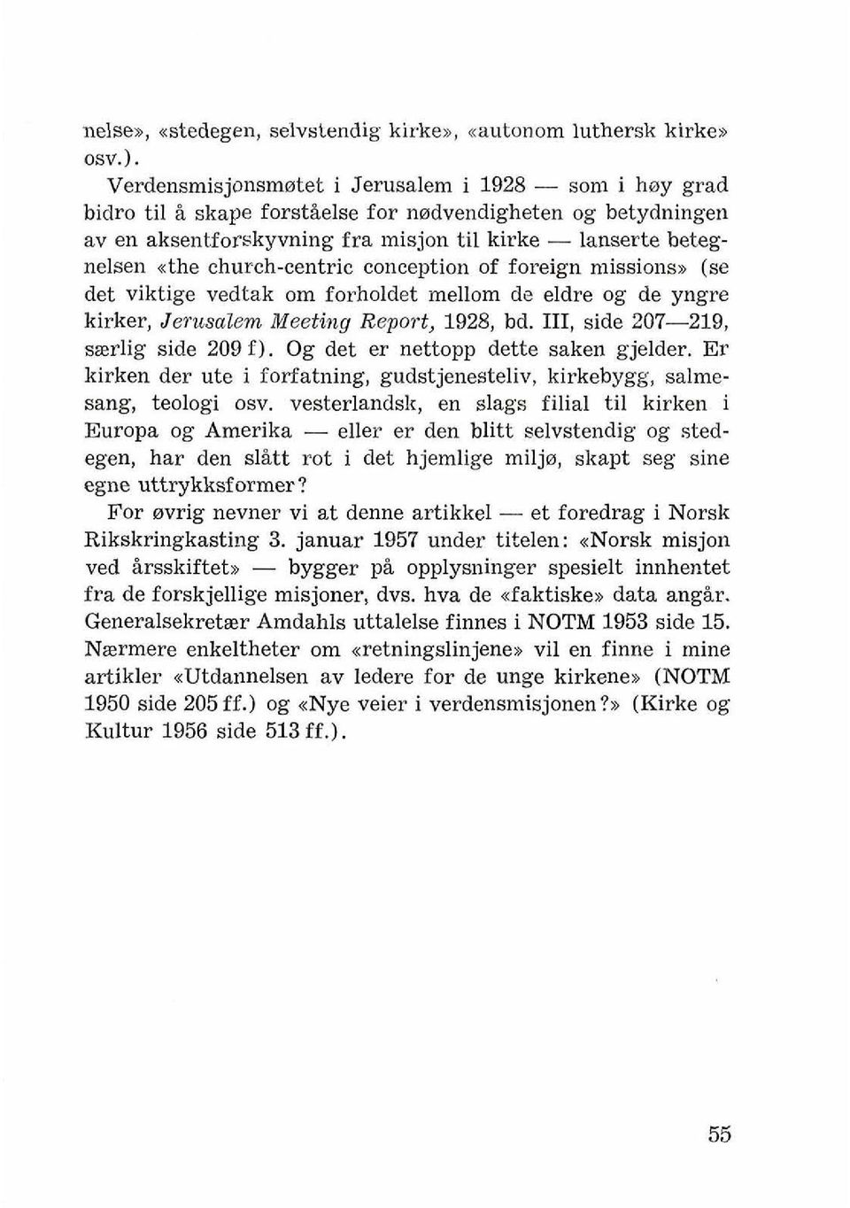 Verdensmisjonsmwtet i Jerusalem i 1928 - son1 i hay grad bidro ti1 i skape forstielse for nndvendigheten og betydninge~l av en aksentforskyvning fra inisjon ti1 kirke - lanserte betegnelsen athe