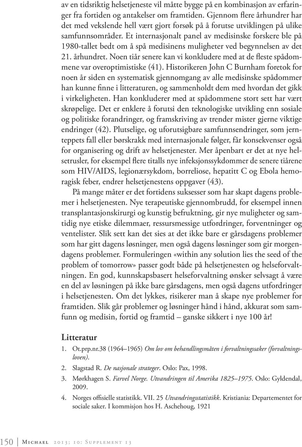 Et internasjonalt panel av medisinske forskere ble på 1980-tallet bedt om å spå medisinens muligheter ved begynnelsen av det 21. århundret.