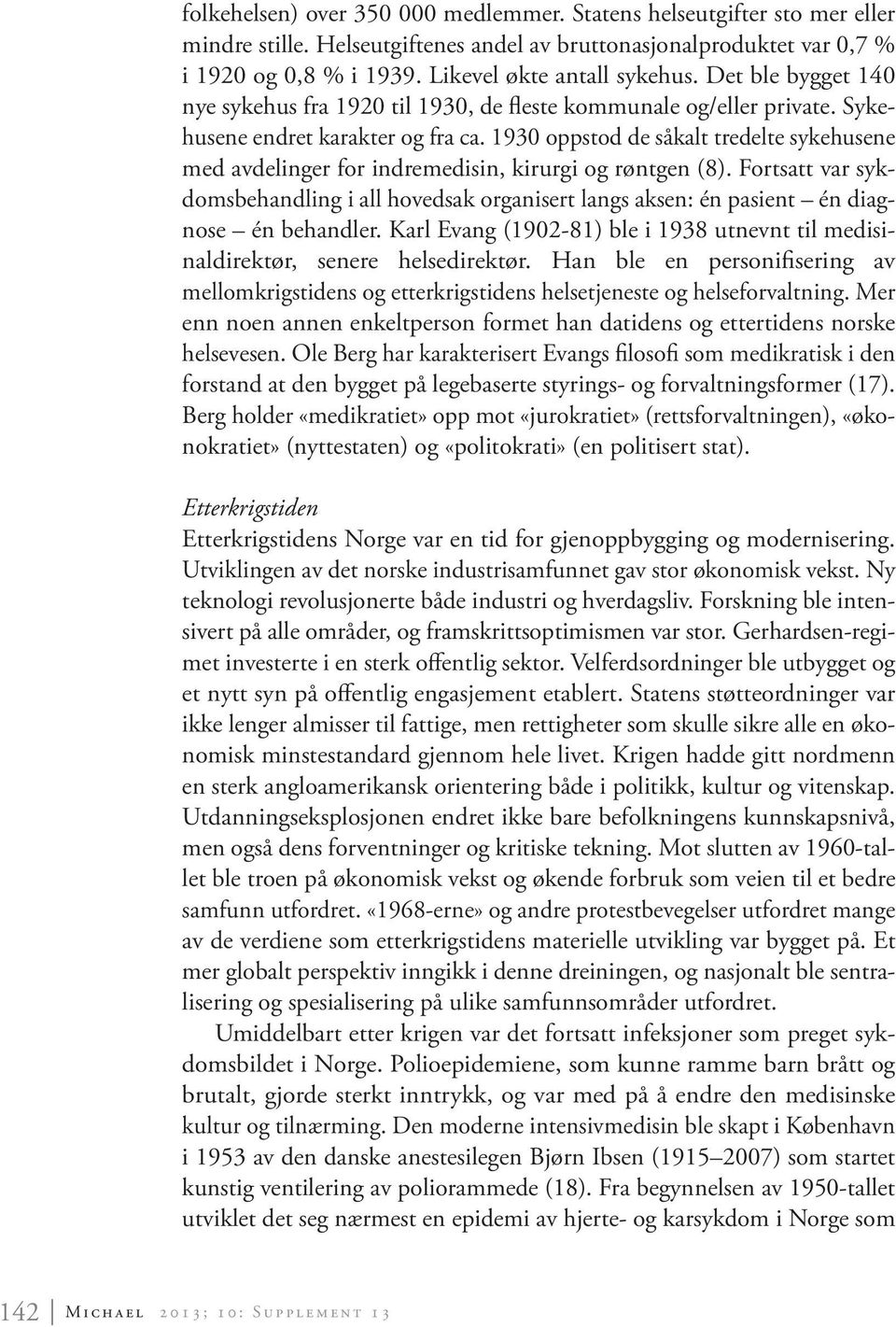 1930 oppstod de såkalt tredelte sykehusene med avdelinger for indremedisin, kirurgi og røntgen (8).