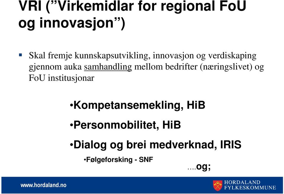 mellom bedrifter (næringslivet) og FoU institusjonar Kompetansemekling,