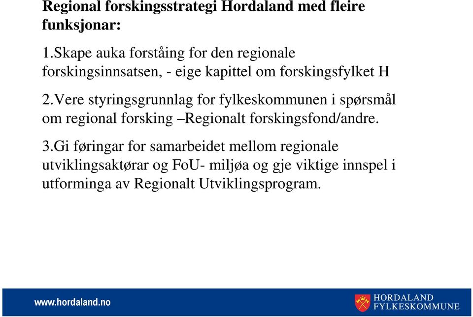 Vere styringsgrunnlag for fylkeskommunen i spørsmål om regional forsking Regionalt forskingsfond/andre.