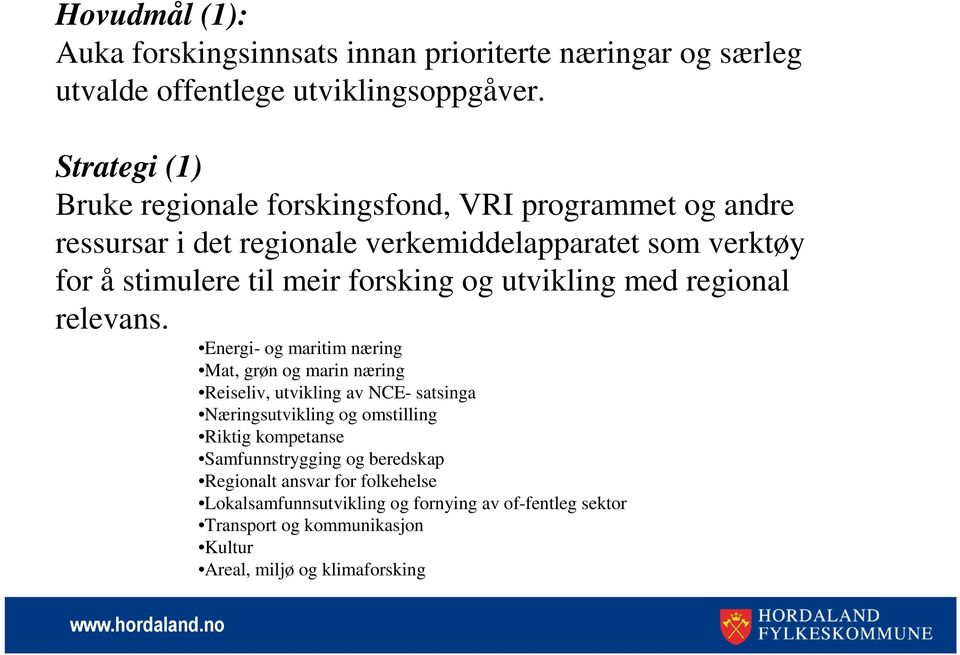 forsking og utvikling med regional relevans.