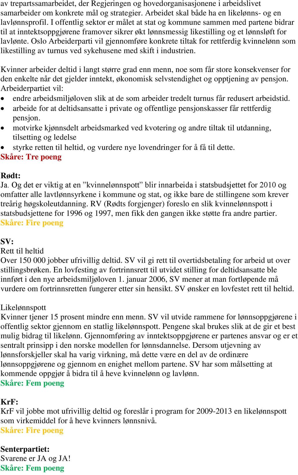 Oslo Arbeiderparti vil gjennomføre konkrete tiltak for rettferdig kvinnelønn som likestilling av turnus ved sykehusene med skift i industrien.