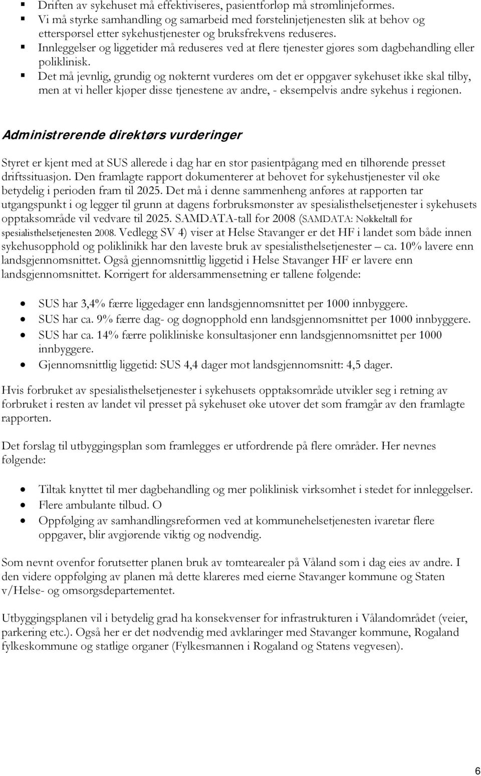 Innleggelser og liggetider må reduseres ved at flere tjenester gjøres som dagbehandling eller poliklinisk.