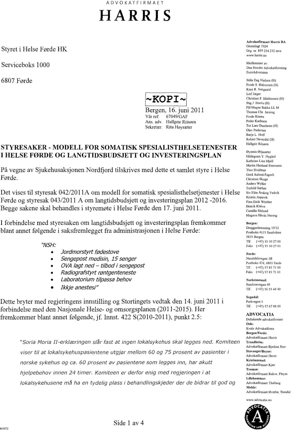 Det vises til styresak 042/2011A om modell for somatisk spesialisthelsetjenester i Helse Førde og styresak 043/2011 A om langtidsbudsjett og investeringsplan 2012-2016.